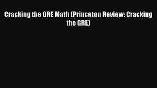 [PDF Download] Cracking the GRE Math (Princeton Review: Cracking the GRE) [PDF] Full Ebook