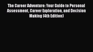 [PDF Download] The Career Adventure: Your Guide to Personal Assessment Career Exploration and