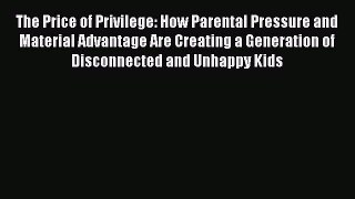 The Price of Privilege: How Parental Pressure and Material Advantage Are Creating a Generation