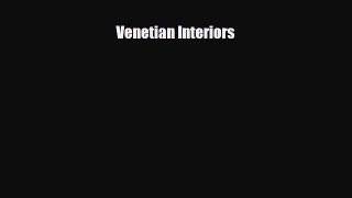 [PDF Download] Venetian Interiors [Download] Full Ebook