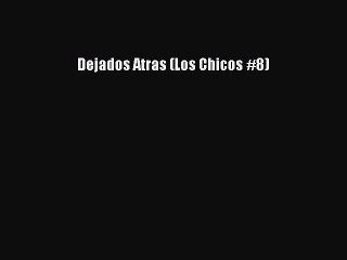 (PDF Download) Dejados Atras (Los Chicos #8) PDF
