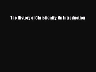 (PDF Download) The History of Christianity: An Introduction PDF
