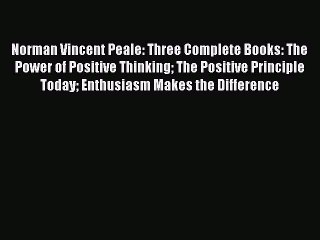 (PDF Download) Norman Vincent Peale: Three Complete Books: The Power of Positive Thinking The