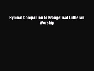 (PDF Download) Hymnal Companion to Evangelical Lutheran Worship Download