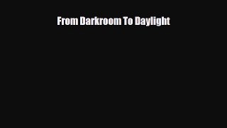 [PDF Download] From Darkroom To Daylight [PDF] Full Ebook