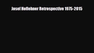 [PDF Download] Josef Hoflehner Retrospective 1975-2015 [Download] Full Ebook