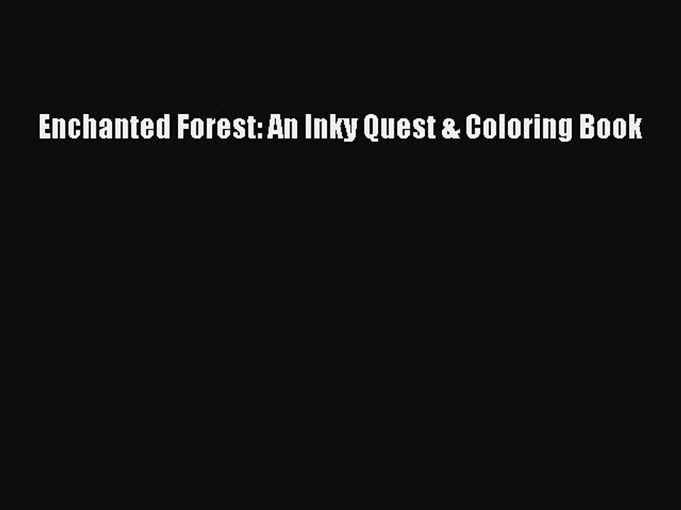 [PDF Download] Enchanted Forest: An Inky Quest & Coloring Book [Download] Full Ebook