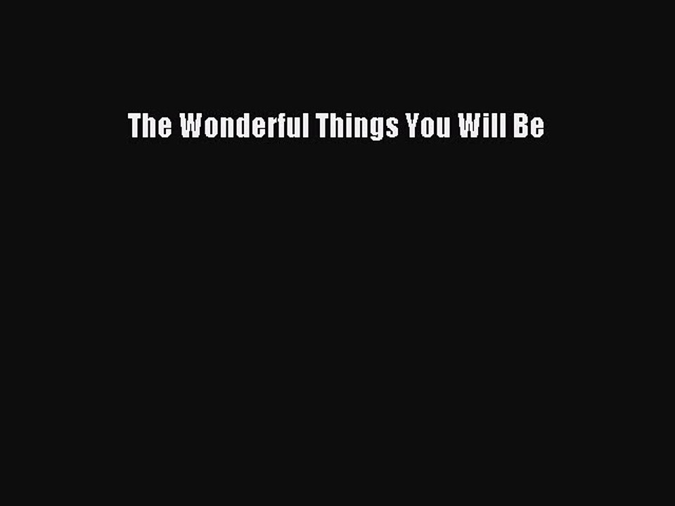 [PDF Download] The Wonderful Things You Will Be [PDF] Full Ebook