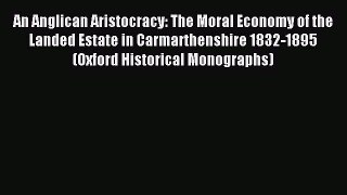 (PDF Download) An Anglican Aristocracy: The Moral Economy of the Landed Estate in Carmarthenshire