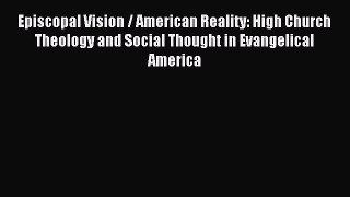 (PDF Download) Episcopal Vision / American Reality: High Church Theology and Social Thought