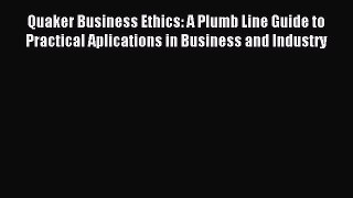(PDF Download) Quaker Business Ethics: A Plumb Line Guide to Practical Aplications in Business