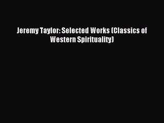(PDF Download) Jeremy Taylor: Selected Works (Classics of Western Spirituality) PDF