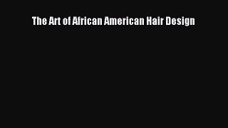 [PDF Download] The Art of African American Hair Design [Download] Online