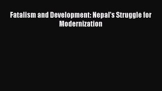PDF Download Fatalism and Development: Nepal's Struggle for Modernization PDF Online