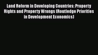 PDF Download Land Reform in Developing Countries: Property Rights and Property Wrongs (Routledge