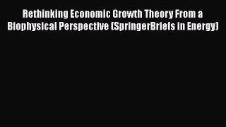 PDF Download Rethinking Economic Growth Theory From a Biophysical Perspective (SpringerBriefs