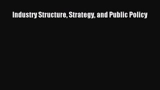 PDF Download Industry Structure Strategy and Public Policy Download Online