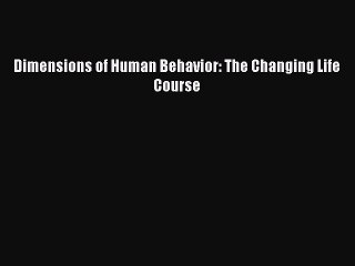 Dimensions of Human Behavior: The Changing Life Course  Free Books