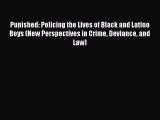 Punished: Policing the Lives of Black and Latino Boys (New Perspectives in Crime Deviance and