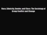 Race Ethnicity Gender and Class: The Sociology of Group Conflict and Change  Free Books