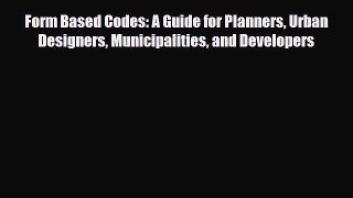[PDF Download] Form Based Codes: A Guide for Planners Urban Designers Municipalities and Developers