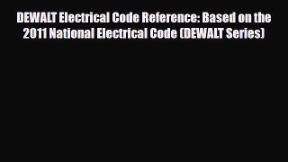 [PDF Download] DEWALT Electrical Code Reference: Based on the 2011 National Electrical Code