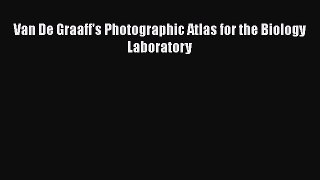 Van De Graaff's Photographic Atlas for the Biology Laboratory Read Online PDF