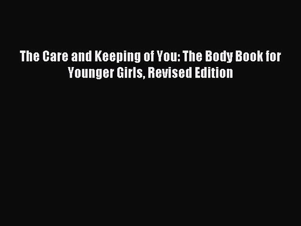 (PDF Download) The Care and Keeping of You: The Body Book for Younger Girls Revised Edition