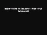 (PDF Download) Interpretation Old Testament Series Set(26 Volume set) Read Online