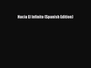 (PDF Download) Hacia El Infinito (Spanish Edition) Read Online