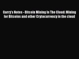 PDF Download Garry's Notes - Bitcoin Mining In The Cloud: Mining for Bitcoins and other Crytocurrency