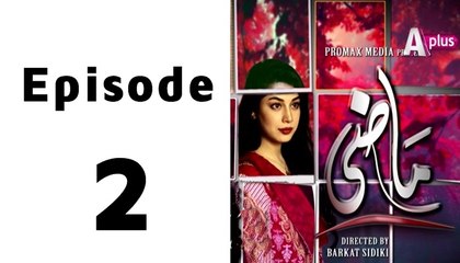 Maazi Episode 2 Full - Aplus
