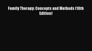 Family Therapy: Concepts and Methods (10th Edition)  Free Books