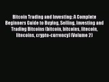 PDF Download Bitcoin Trading and Investing: A Complete Beginners Guide to Buying Selling Investing