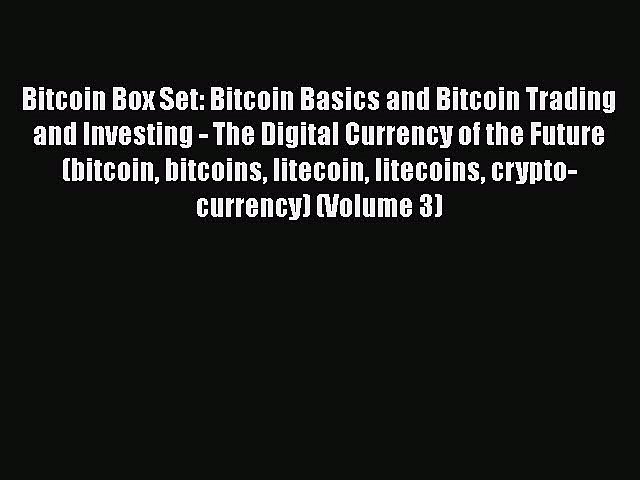 PDF Download Bitcoin Box Set: Bitcoin Basics and Bitcoin Trading and Investing – The Digital
