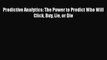 PDF Download Predictive Analytics: The Power to Predict Who Will Click Buy Lie or Die PDF Full
