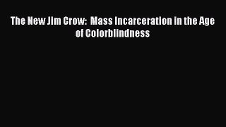 The New Jim Crow:  Mass Incarceration in the Age of Colorblindness  Free Books