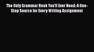 The Only Grammar Book You'll Ever Need: A One-Stop Source for Every Writing Assignment  Free