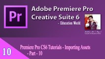 Premiere Pro CS6 Tutorials -  Importing Assets - Part- 10