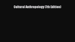 Cultural Anthropology (7th Edition)  Free PDF