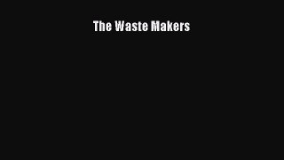[PDF Download] The Waste Makers [Download] Online