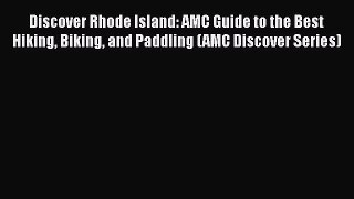 [PDF Download] Discover Rhode Island: AMC Guide to the Best Hiking Biking and Paddling (AMC