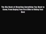 [PDF Download] The Big Book of Bicycling: Everything You Need to Know From Buying Your First