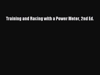 [PDF Download] Training and Racing with a Power Meter 2nd Ed. [Read] Online