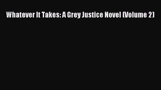 Whatever It Takes: A Grey Justice Novel (Volume 2)  Free Books
