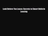 [PDF Download] Look Before You Lease: Secrets to Smart Vehicle Leasing [Download] Online