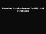 [PDF Download] Maintaining the Italian Roadster: The 1966 - 1985 124 FIAT Spider [Download]