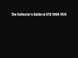 [PDF Download] The Collector's Guide to GTO 1964-1974 [Read] Online