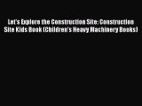 [PDF Download] Let's Explore the Construction Site: Construction Site Kids Book (Children's