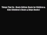 [PDF Download] Things That Go - Boats Edition: Boats for Children & Kids (Children's Boats